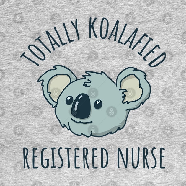 RN Koalafied Registered Nurse by Huhnerdieb Apparel